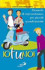 Io tu noi. Manuale di sopravvivenza per piccoli grandi uomini di Fulvia Degl'Innocenti edito da San Paolo Edizioni