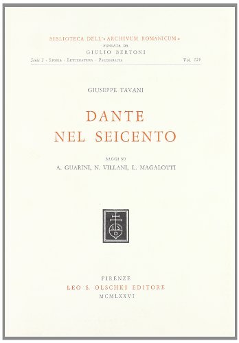 Dante nel Seicento. Saggi su A. Guarini, N. Villani, L. Magalotti di Giuseppe Tavani edito da Olschki