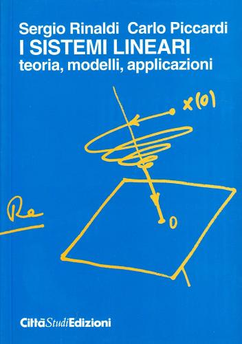 I sistemi lineari: teoria, modelli, applicazioni di Sergio Rinaldi, C. Piccardi edito da CittàStudi