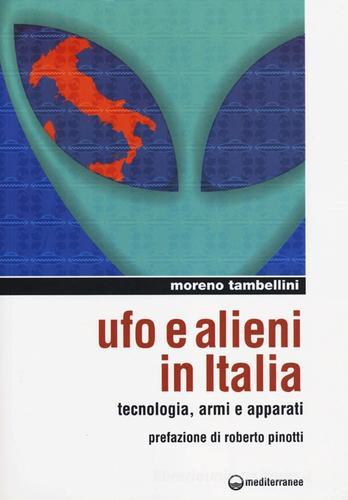 Ufo e alieni in Italia. Tecnologia, armi e apparati di Moreno Tambellini -  9788827222171 in Ufo ed extraterrestri