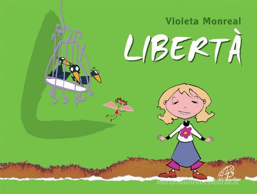 Libertà. Ediz. illustrata di Violeta Monreal edito da Paoline Editoriale Libri
