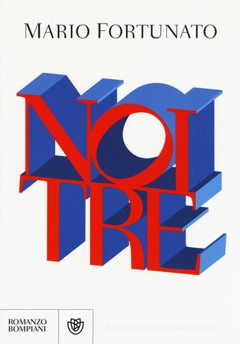 Libro Noi tre di Mario Fortunato Narratori italiani di Bompiani