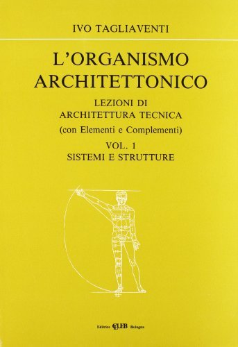 L' organismo architettonico. Lezioni di architettura tecnica vol.1 di Ivo Tagliaventi edito da CLUEB