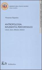 Antropologia, riflessività, performance di Vincenzo Esposito edito da Rubbettino