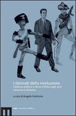 I dannati della rivoluzione. Violenza politica e storia d'Italia negli anni Sessanta e Settanta edito da eum