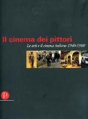 Il cinema dei pittori. Le arti e il cinema italiano 1940-1980 di Francesco Galluzzi edito da Skira