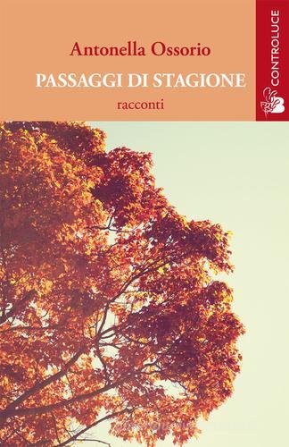 Passaggi di stagione di Antonella Ossorio edito da Controluce (Nardò)