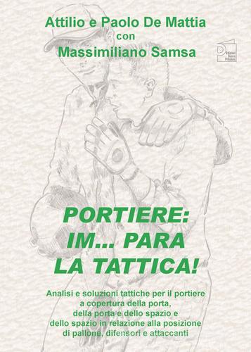 Portiere. Im... para la tattica! di Attilio De Mattia, Massimiliano Samsa, Paolo De Mattia edito da Nuova Prhomos