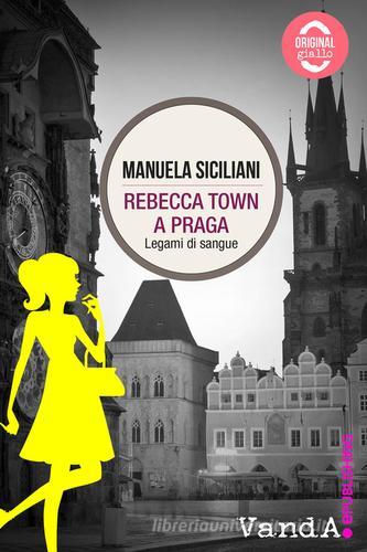Rebecca town a Praga. Legami di sangue di Manuela Siciliani edito da Vanda Edizioni