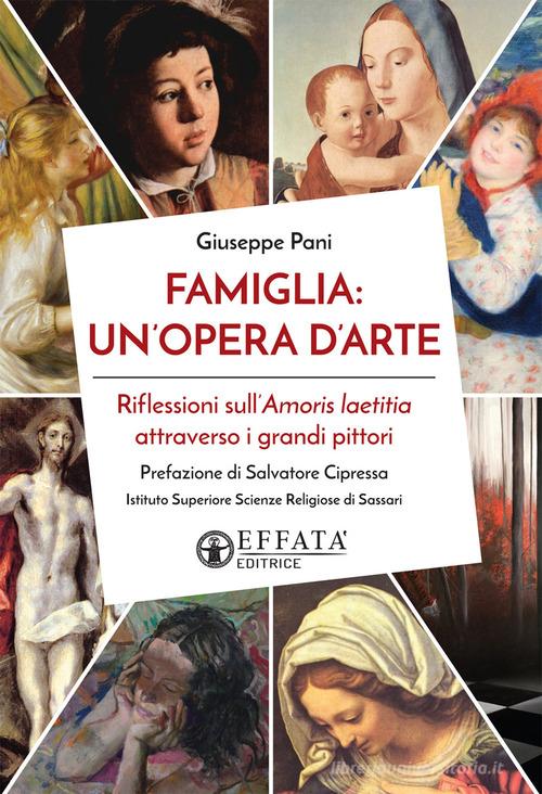 Famiglia: un'opera d'arte. Riflessioni sull'Amoris laetitia attraverso i grandi pittori di Giuseppe Pani edito da Effatà