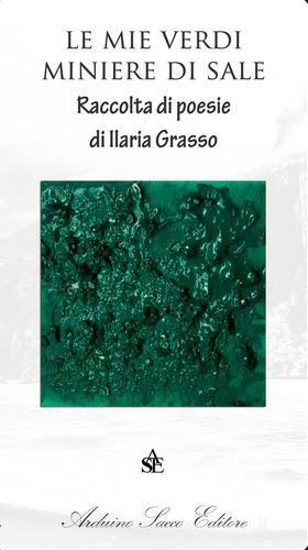 Le mie verdi miniere di sale di Ilaria Grasso edito da Sacco