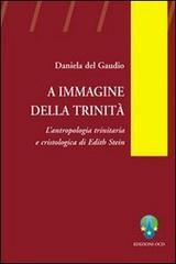 A immagine della Trinità. L'antropologia trinitaria e cristologica di Edith Stein di Daniela Del Gaudio edito da OCD