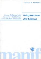 Interpretazione dell'Odissea. Con un dialogo sul mito tra Adorno e Karl Kerényi di Theodor W. Adorno edito da Manifestolibri