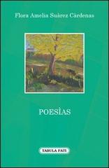 Poesìas. Ediz. italiana e spagnola di Flora Amelia Suàrez Càrdenas edito da Tabula Fati