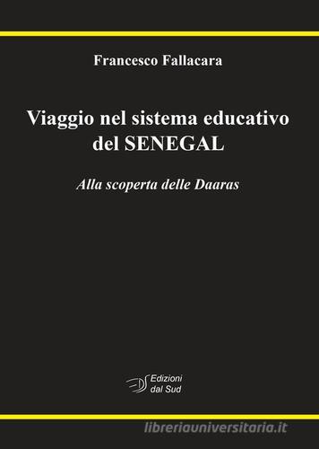 Viaggio nel sistema educativo del Senegal. Alla scoperta delle Daaras di Francesco Fallacara edito da Edizioni Dal Sud