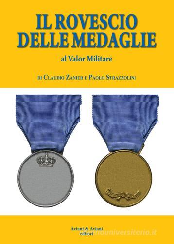 Il rovescio delle medaglie. Al valor militare di Claudio Zanier, Paolo Strazzolini edito da Aviani & Aviani editori