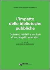 L' impatto delle biblioteche pubbliche. Obiettivi, modelli e risultati di un progetto valutativo di Giovanni Di Domenico edito da AIB