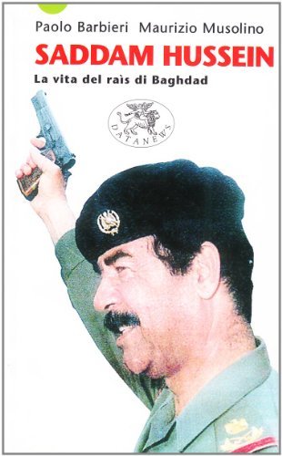 Saddam Hussein. La vita del raìs di Baghdad di Paolo Barbieri, Maurizio Musolino edito da Datanews