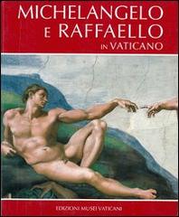 Michelangelo e Raffaello in Vaticano. Ediz. illustrata di Francesco Rossi, Antonio P. Graziano edito da Edizioni Musei Vaticani