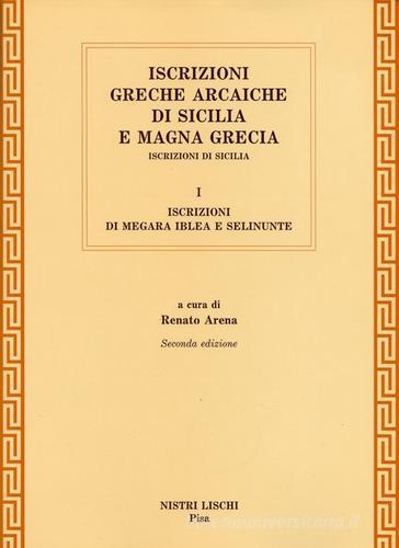 Iscrizioni greche arcaiche di Sicilia e Magna Grecia vol.1 di Renato Arena edito da Nistri-Lischi