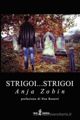 Strigoi... strigoi di Anja Zobin edito da Iris 4