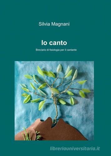 Io canto di Silvia Magnani edito da ilmiolibro self publishing