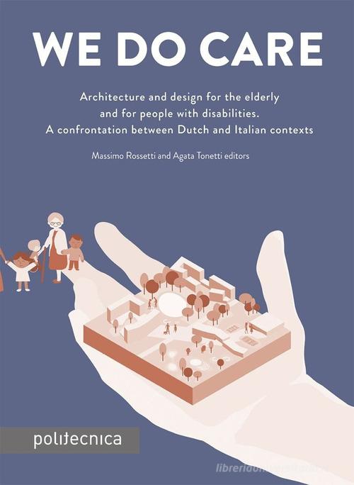 We do care. Architecture and design for the elderly and for people with disabilities. A confrontation between Dutch and Italian contexts edito da Maggioli Editore