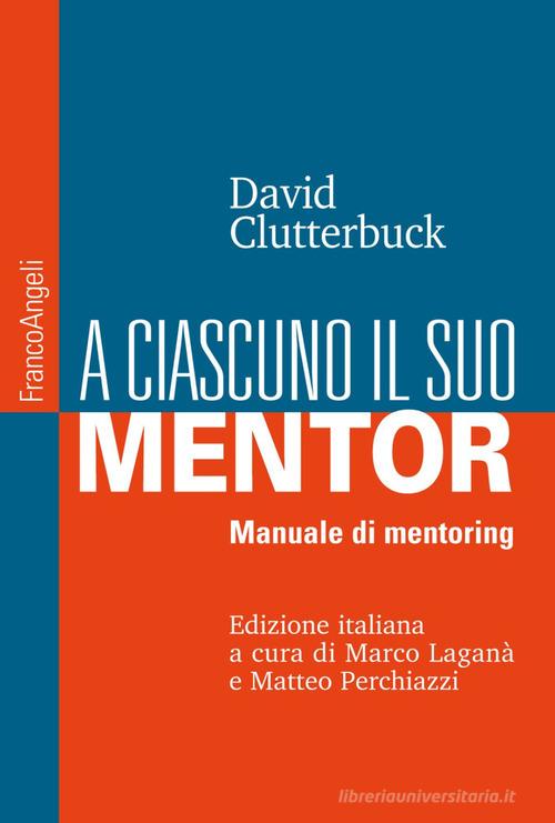 A ciascuno il suo mentor. Manuale di mentoring di David Clutterbuck edito da Franco Angeli