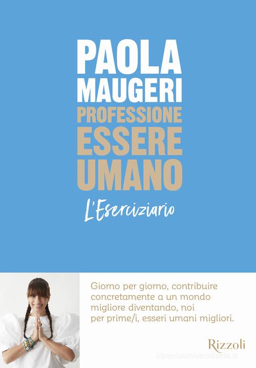 Professione essere umano di Paola Maugeri edito da Mondadori Electa