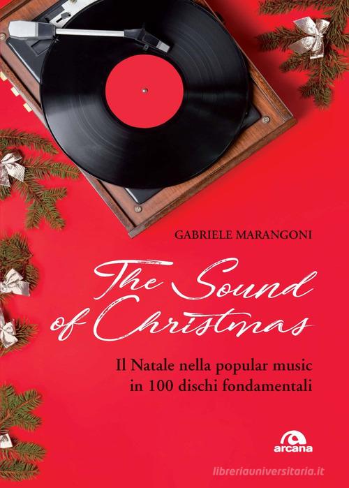 The sound of Christmas. Il Natale nella popular music in 100 dischi fondamentali. Con QR Code di Gabriele Marangoni edito da Arcana