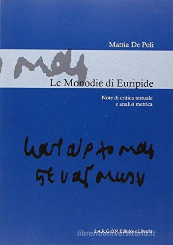 Le monodie di Euripide. Note di critica testuale di Mattia De Poli edito da Sargon