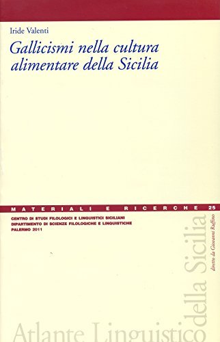 Gallicismi nella cultura alimentare della Sicilia di Iride Valenti edito da Centro Studi Filologici e Linguistici Siciliani