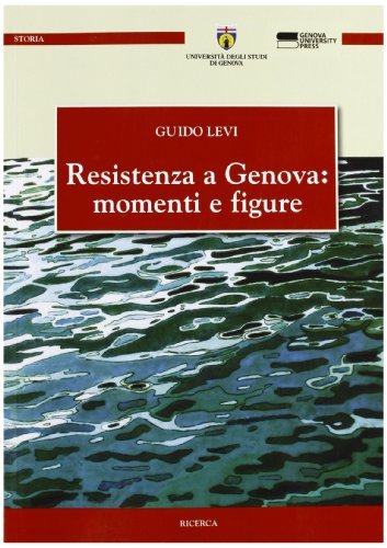 Resistenza a Genova: momenti e figure di Guido Levi edito da Genova University Press