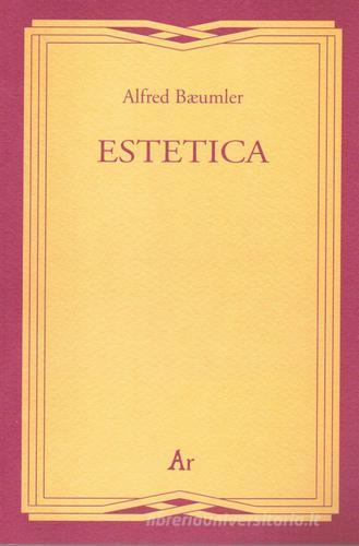 Estetica di Alfred Baeumler edito da Edizioni di AR