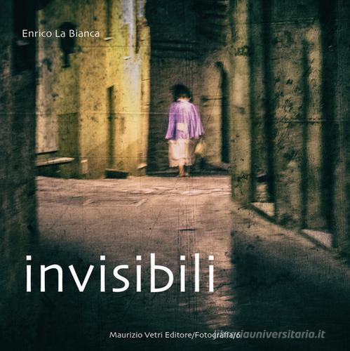 Invisibili di Enrico La Bianca edito da Maurizio Vetri Editore