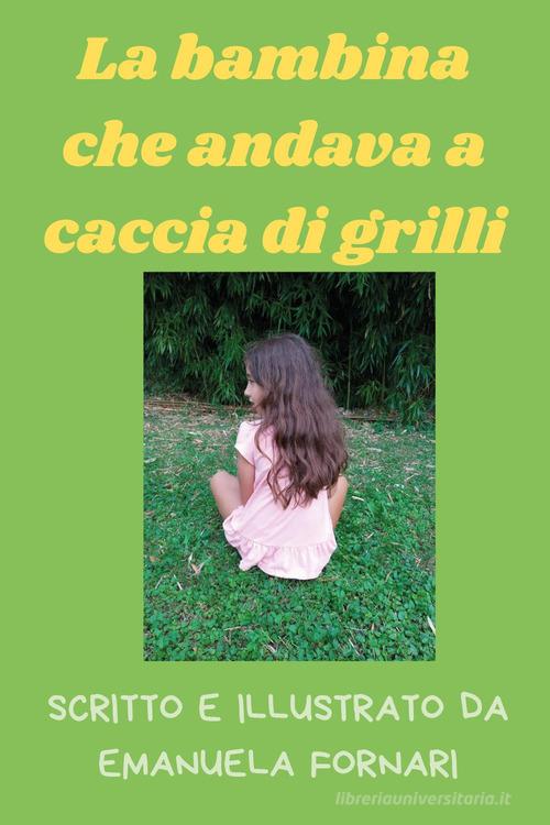 La bambina che andava a caccia di grilli di Emanuela Fornari edito da Youcanprint