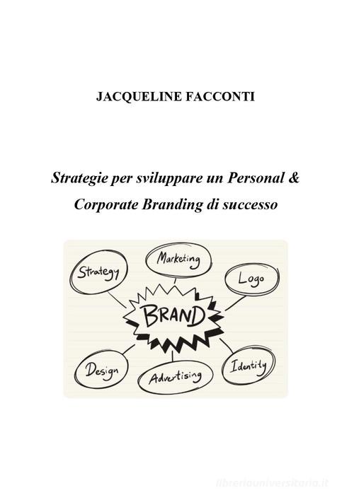 Strategie per sviluppare un personal e corporate branding di successo di Jacqueline Facconti edito da Youcanprint