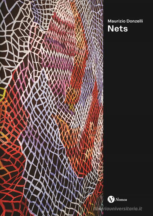 Maurizio Donzelli. Nets. Ediz. italiana e inglese edito da Nomos Edizioni