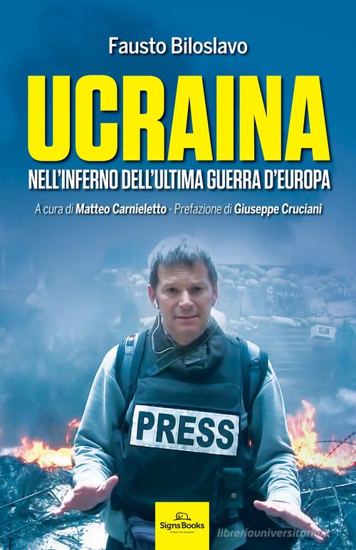 Ucraina. Nell'inferno dell'ultima guerra d'Europa di Fausto Biloslavo edito da Signs Publishing