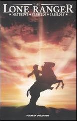 The Lone Ranger vol.1 di Brett Matthews, John Cassaday, Sergio Cariello edito da Planeta De Agostini