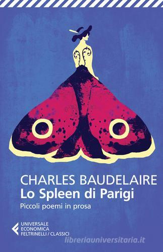 Lo spleen di Parigi. Piccoli poemi in prosa. Testo francese a fronte di Charles Baudelaire edito da Feltrinelli