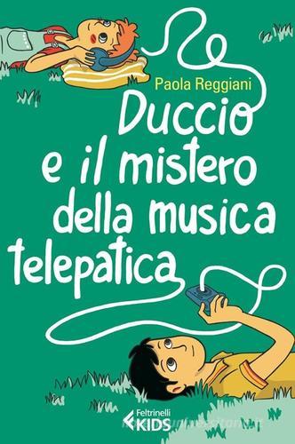 Duccio e il mistero della musica telepatica di Paola Reggiani edito da Feltrinelli