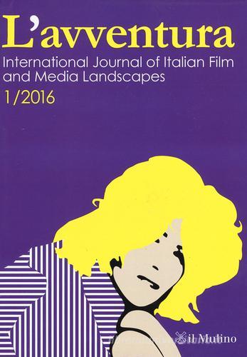 L' avventura. International journal of Italian film and media landscapes (2016) vol.1 edito da Il Mulino