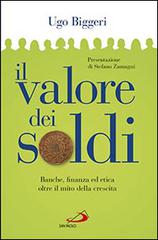 Il valore dei soldi. Banche, finanza ed etica oltre il mito della crescita di Ugo Biggeri edito da San Paolo Edizioni