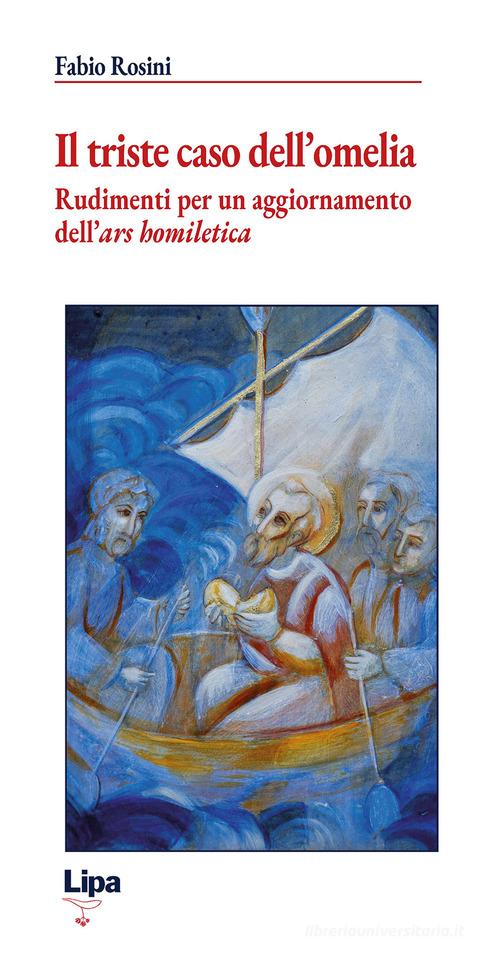 Il triste caso dell'omelia. Rudimenti per un aggiornamento dell'«ars homiletica» di Fabio Rosini edito da Lipa