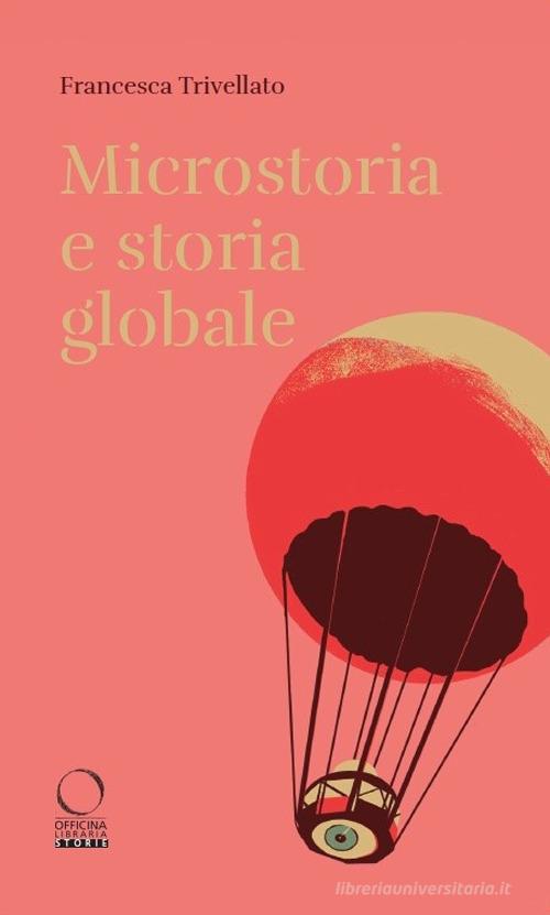 Microstoria e storia globale di Francesca Trivellato edito da Officina Libraria