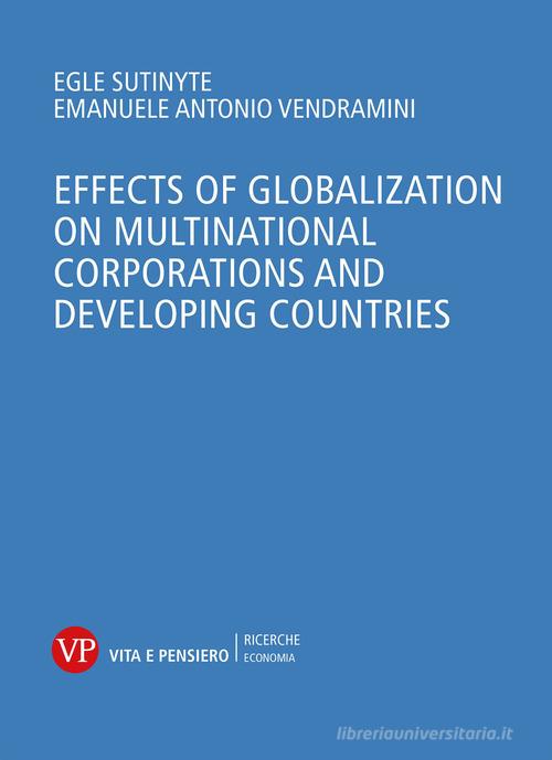 Effects of globalization on multinational corporations and developing countries di Eglé Sutinyté, Emanuele A. Vendramini edito da Vita e Pensiero
