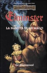 La nascita di un mago. Trilogia di Elminster. Forgotten Realms vol.1 di Ed  Greenwood - 9788834412183 in Narrativa