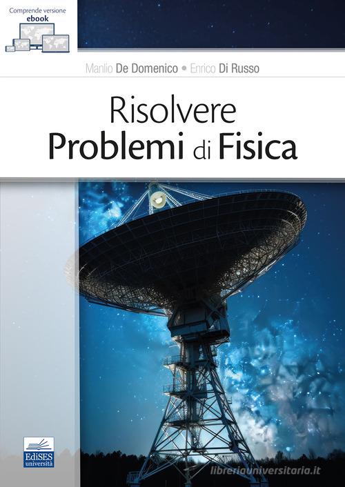 Risolvere problemi di fisica di Manlio De Domenico, Enrico Di Russo edito da Edises