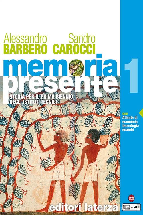 Memoria presente. Con Atlante di economia tecnologia scambi nel mondo. Per gli Ist. tecnici. Con e-book. Con espansione online vol.1 di Alessandro Barbero, Sandro Carocci edito da Laterza Edizioni Scolastiche